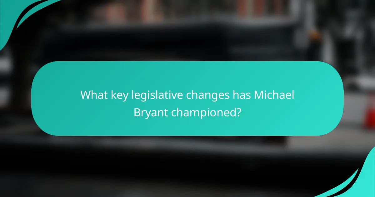 What key legislative changes has Michael Bryant championed?