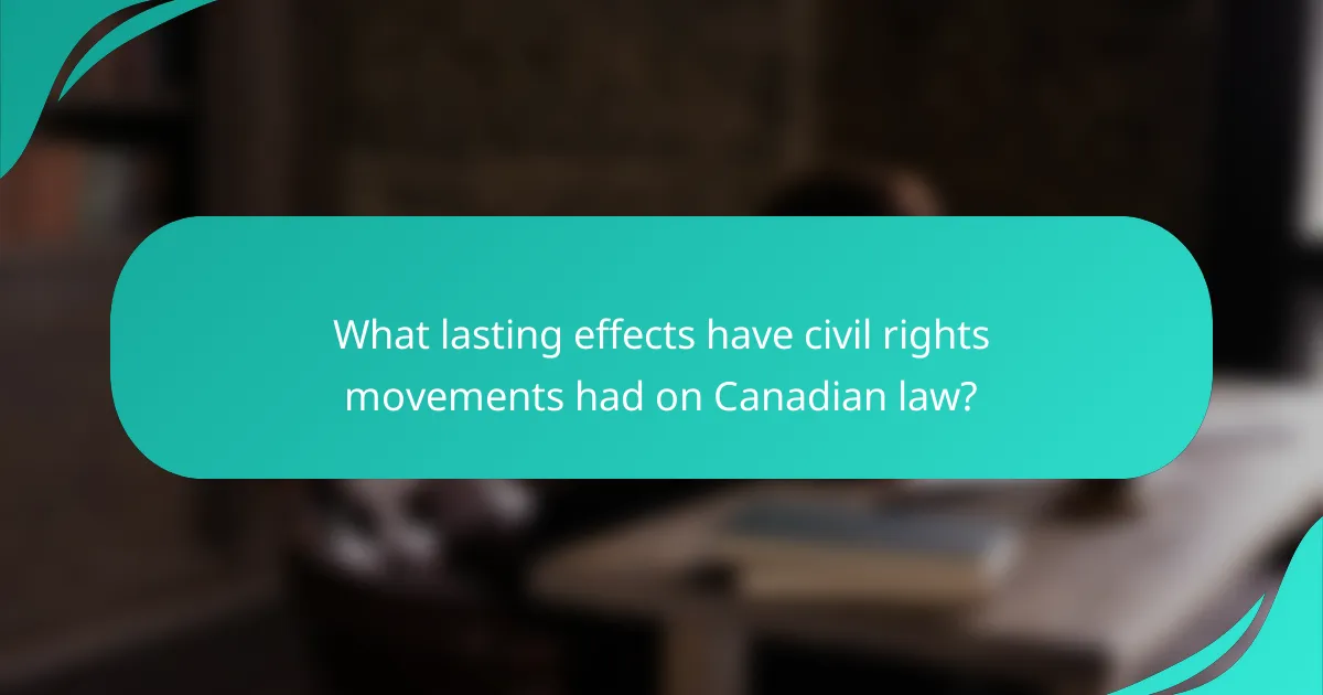 What lasting effects have civil rights movements had on Canadian law?