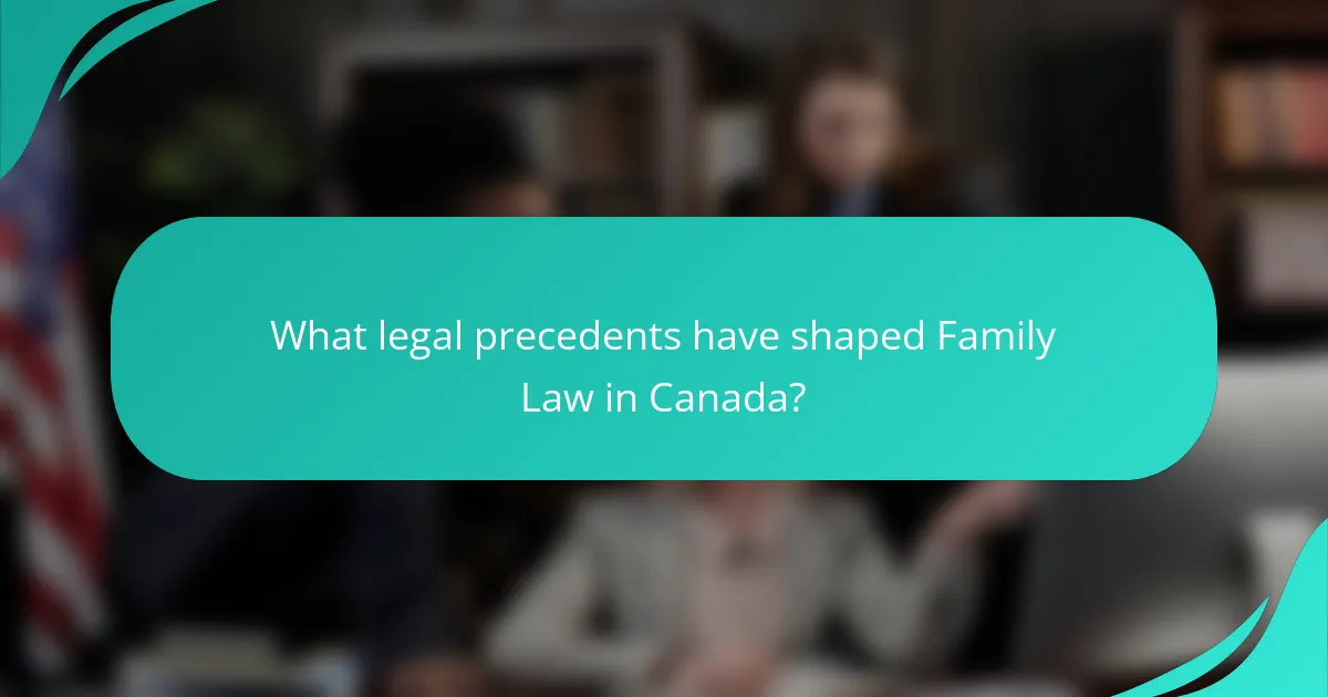 What legal precedents have shaped Family Law in Canada?