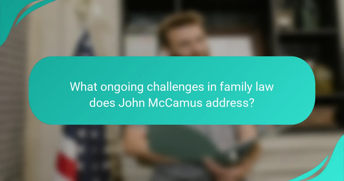 What ongoing challenges in family law does John McCamus address?