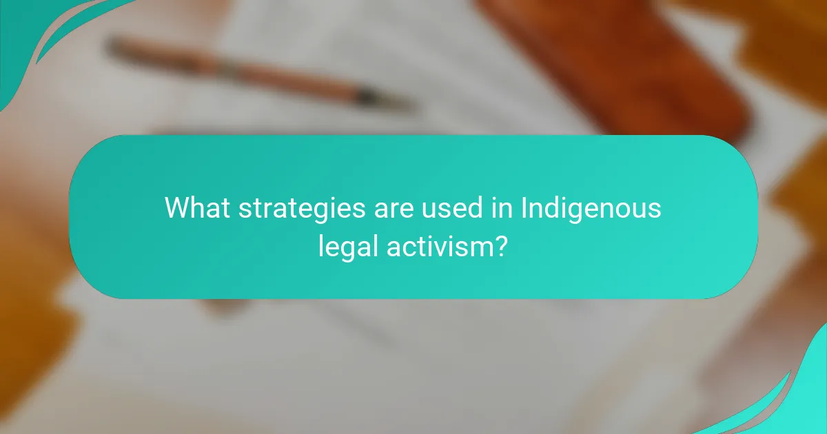What strategies are used in Indigenous legal activism?