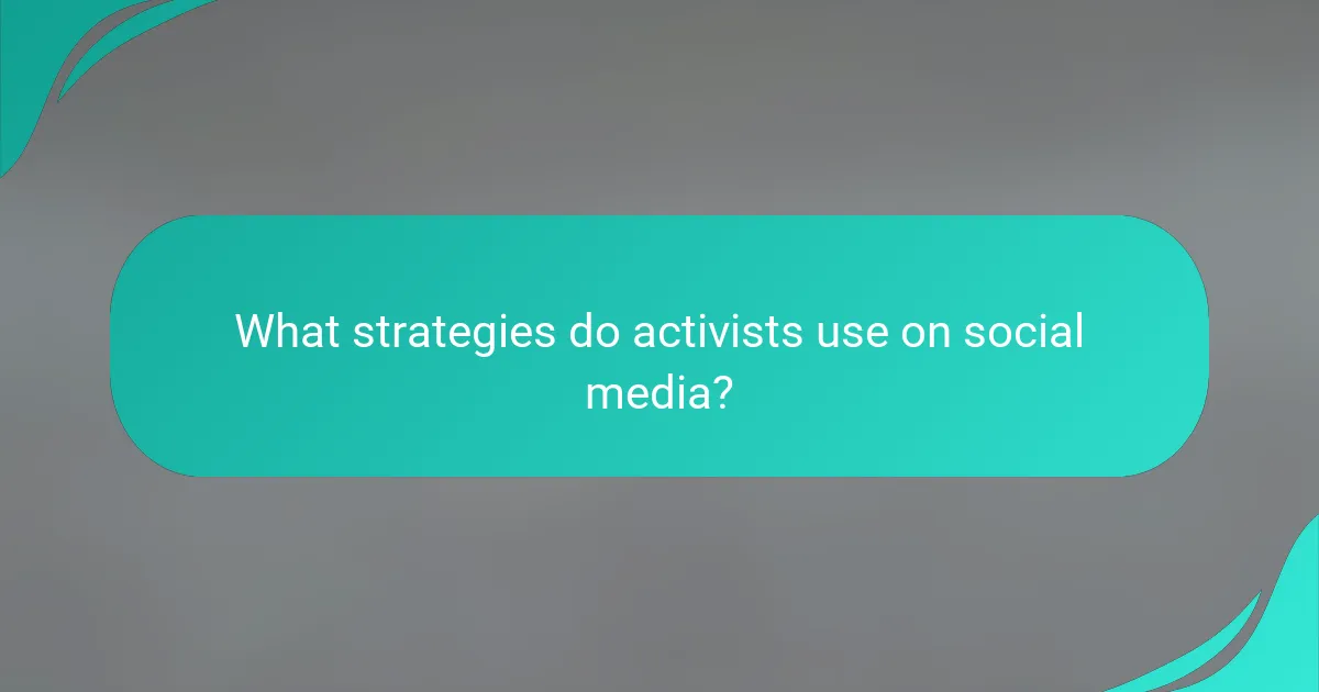 What strategies do activists use on social media?