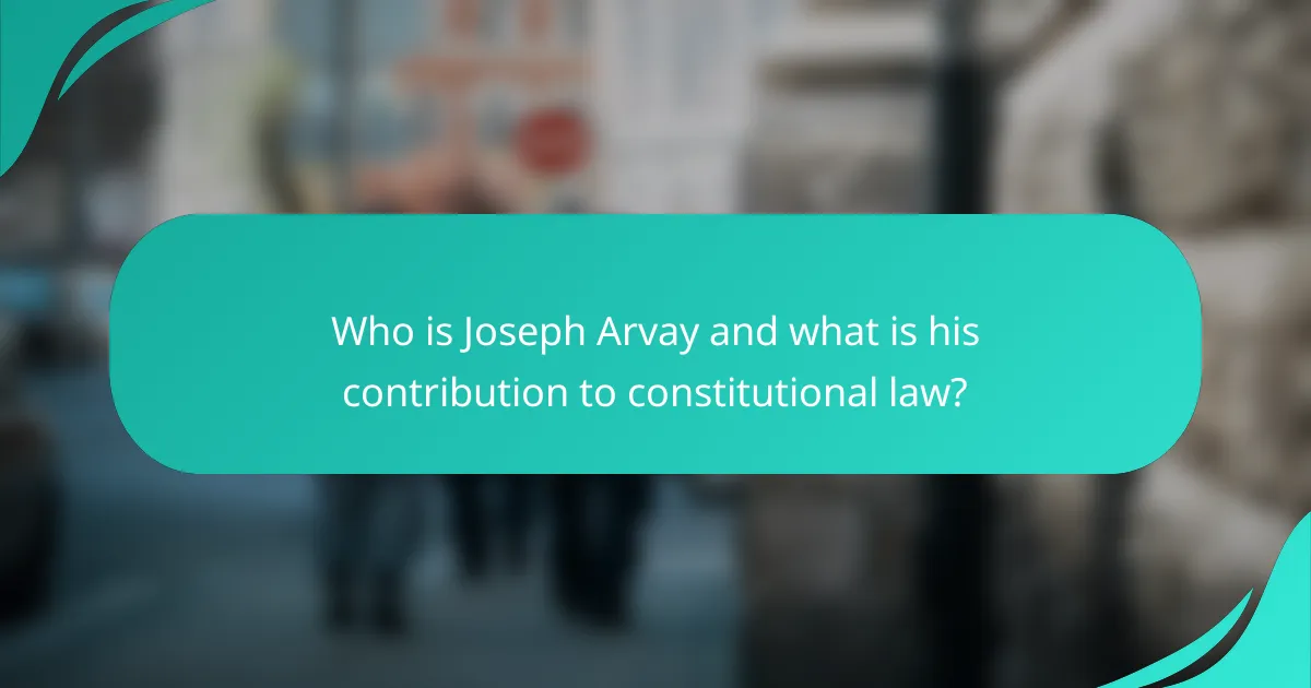 Who is Joseph Arvay and what is his contribution to constitutional law?